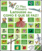 O Meu Primeiro Larousse dos Como é Que se Faz?