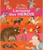 O Meu Primeiro Larousse dos Heróis - Preview