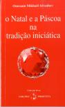 O Natal e a Páscoa na Tradição Iniciática