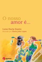 O Nosso Amor é...