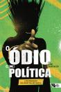 O Ódio Como Política: A Reinvenção Das Direitas No Brasil - Preview