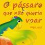O Pássaro Que Não Queria Voar - Preview