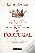 O Pasteleiro que Queria Ser Rei de Portugal