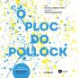 O Ploc do Pollock - Preview