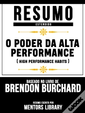 Capa do artigo O Poder Da Alta Performance (High Performance Habits) - Baseado No Livro De Brendon Burchard