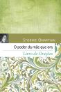 O Poder Da Mãe Que Ora - Livro De Orações - Preview