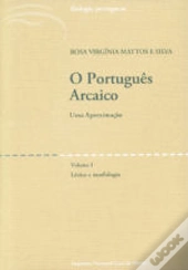 O Português Arcaico - Uma Aproximação - Vol. I
