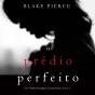 O Prédio Perfeito (Um Thriller Psicológico De Jessie Hunt—Livro 2) - Preview