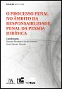 O Processo Penal no Âmbito da Responsabilidade Penal da Pessoa Jurídica - Preview