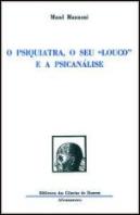 O Psiquiatra, o seu "Louco" e a Psicanálise