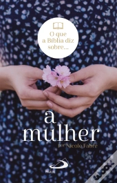 O que Diz a Bíblia sobre…a Mulher