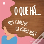 O Que Há… Nos Cabelos da Minha Mãe?