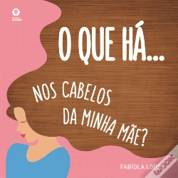 Capa do artigo O Que Há… Nos Cabelos da Minha Mãe?