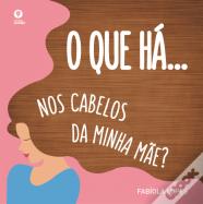 O Que Há… Nos Cabelos da Minha Mãe?