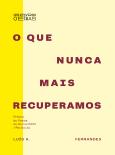 O que Nunca Mais Recuperamos