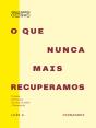 O que Nunca Mais Recuperamos - Preview