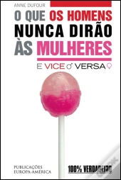 O Que os Homens Nunca Dirão às Mulheres e Vice-Versa