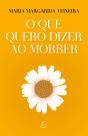 O que Quero Dizer ao Morrer - Preview