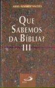 O Que Sabemos da Bíblia Volume III