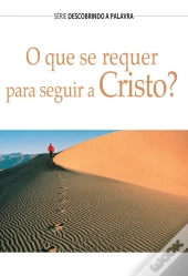 O Que Se Requer Para Seguir A Cristo?