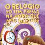 O Relógio Só Tem Pressa Na Hora Que Mais Interessa? - Preview