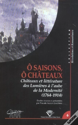 Capa do artigo "Ô Saisons, Ô Châteaux" : Châteaux Et Littérature, Des Lumières À L'Aube De La Modernité, 1764-1914