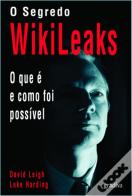 O Segredo Wikileaks - O Que É e Como Foi Possível