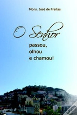 Capa do artigo O Senhor Passou, Olhou e Chamou!