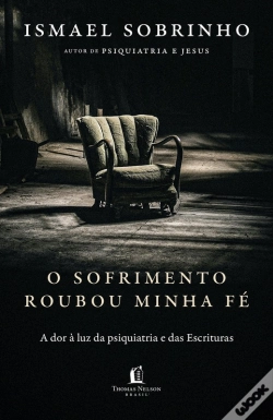 Capa do artigo O Sofrimento Roubou Minha Fé: A Dor À Luz Da Psiquiatria E Das Escrituras – Do Autor De "Psiquiatria E Jesus"