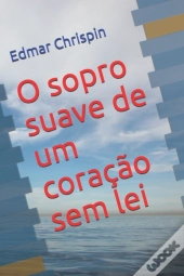 O Sopro Suave De Um Coracao Sem Lei