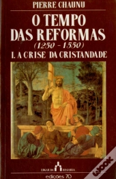 O Tempo das Reformas (1250-1550) - I