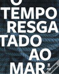 O Tempo Resgatado ao Mar
