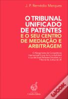 O Tribunal Unificado de Patentes e o Seu Centro de Mediação e Arbitragem