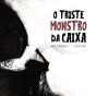 O Triste Monstro da Caixa - Preview