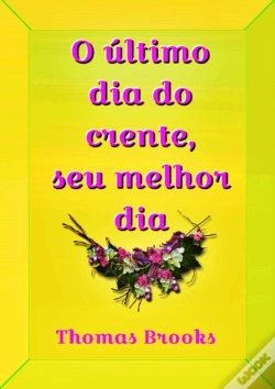 Capa do artigo O Último Dia Do Crente, Seu Melhor Dia
