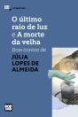 O Último Raio De Luz E A Morte Da Velha: Dois Contos De Júlia Lopes De Almeida - Preview