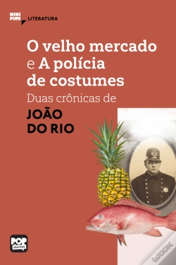 Capa do artigo O Velho Mercado E A Polícia De Costumes: Duas Crônicas De João Do Rio