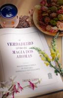 O Verdadeiro Livro da Magia dos Aromas