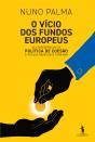 O Vício dos Fundos Europeus - Preview