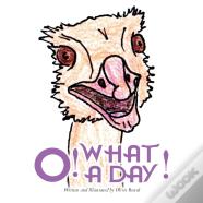 O! What A Day!