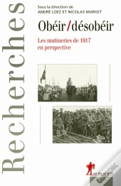 Obéir / Désobéir ; Les Mutineries De 1917 En Perspective