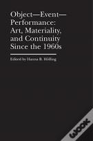 Objectâ€“Eventâ€“Performance Â€“ Art, Materiality, And Continuity Since The 1960s