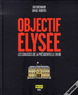 Capa do artigo Objectif Élysée ; Les Coulisses De La Présidentielle En Bd