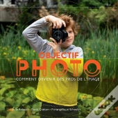 Objectif Photo ; Comment Devenir Des Pros De L'Image