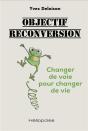 Objectif Reconversion - Changer De Voie Pour Changer De Vie - Preview