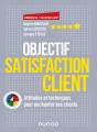 Objectif Satisfaction Client ; Attitudes Et Techniques Pour Enchanter Ses Clients - Preview