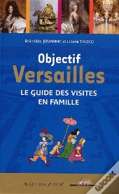 Objectif Versailles : Le Guide Des Visites En Famille