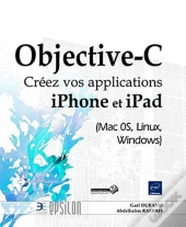 Objective-C - Creez Vos Applications Iphone Et Ipad (Mac 0s, Linux, Windows)