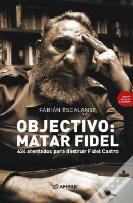 Objectivo: Matar Fidel