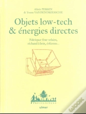 Objets Low Tech & Énergies Directes : Fabriquer Four Solaire, Réchaud À Bois, Éolienne